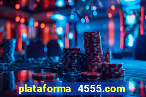 plataforma 4555.com é confiável